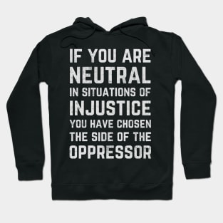 If You Are Neutral In Situations Injustice Oppressor Hoodie